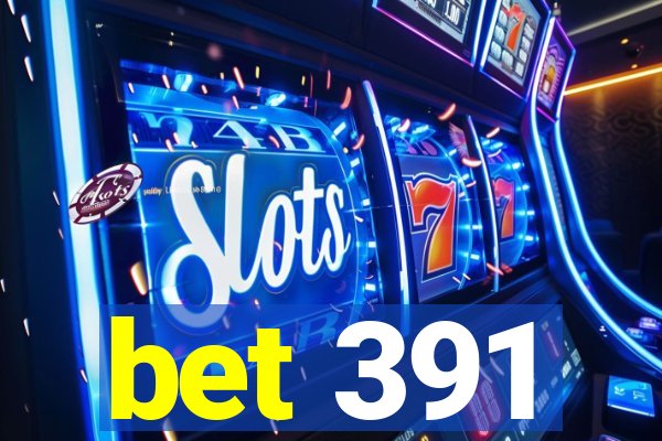 bet 391